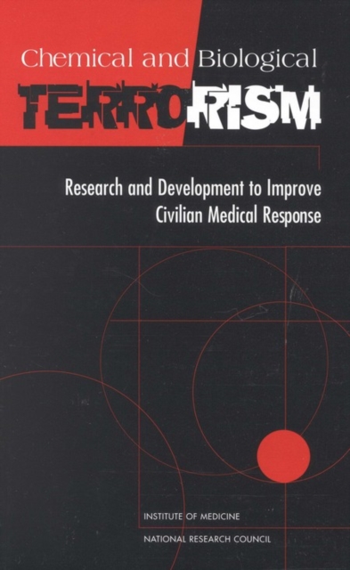 Chemical and Biological Terrorism : Research and Development to Improve Civilian Medical Response, PDF eBook