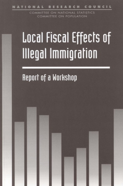 Local Fiscal Effects of Illegal Immigration : Report of a Workshop, PDF eBook