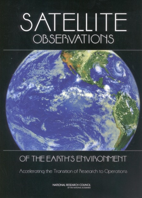 Satellite Observations of the Earth's Environment : Accelerating the Transition of Research to Operations, PDF eBook