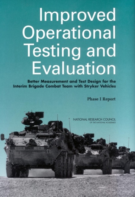 Improved Operational Testing and Evaluation : Better Measurement and Test Design for the Interim Brigade Combat Team with Stryker Vehicles: Phase I Report, PDF eBook