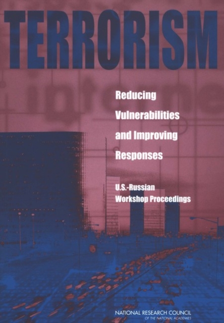 Terrorism: Reducing Vulnerabilities and Improving Responses : U.S.-Russian Workshop Proceedings, PDF eBook