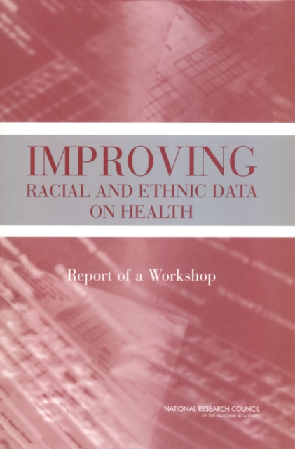 Improving Racial and Ethnic Data on Health : Report of a Workshop, PDF eBook