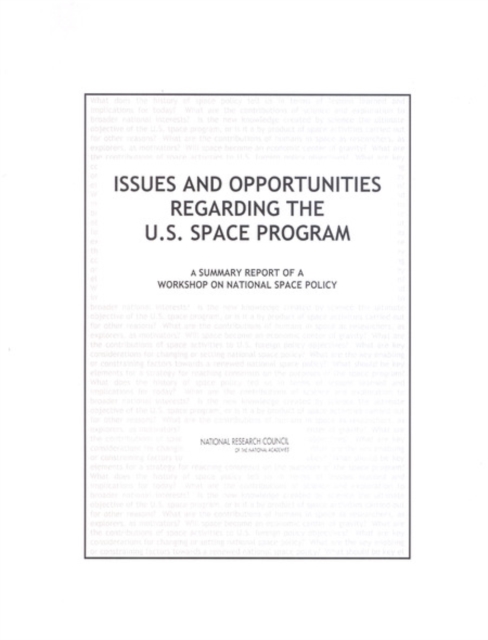 Issues and Opportunities Regarding the U.S. Space Program : A Summary Report of a Workshop on National Space Policy, PDF eBook