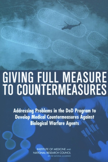 Giving Full Measure to Countermeasures : Addressing Problems in the DoD Program to Develop Medical Countermeasures Against Biological Warfare Agents, PDF eBook