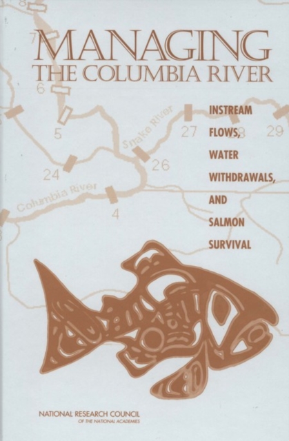 Managing the Columbia River : Instream Flows, Water Withdrawals, and Salmon Survival, PDF eBook