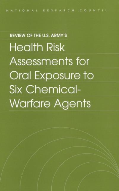 Review of the U.S. Army's Health Risk Assessments for Oral Exposure to Six Chemical-Warfare Agents, PDF eBook