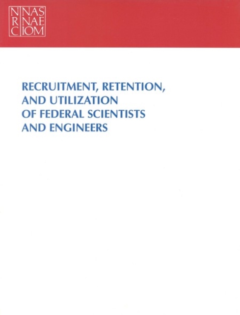 Recruitment, Retention, and Utilization of Federal Scientists and Engineers, PDF eBook