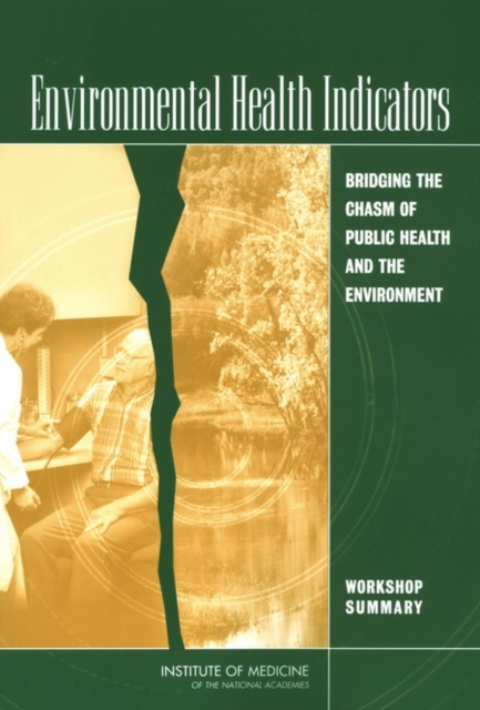 Environmental Health Indicators : Bridging the Chasm of Public Health and the Environment: Workshop Summary, PDF eBook