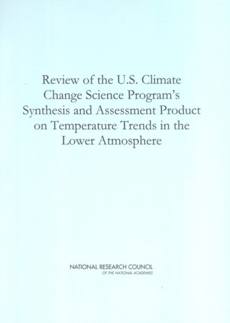 Review of the U.S. Climate Change Science Program's Synthesis and Assessment Product on Temperature Trends in the Lower Atmosphere, PDF eBook