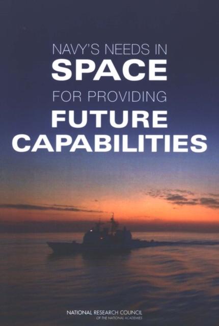Navy's Needs in Space for Providing Future Capabilities, PDF eBook