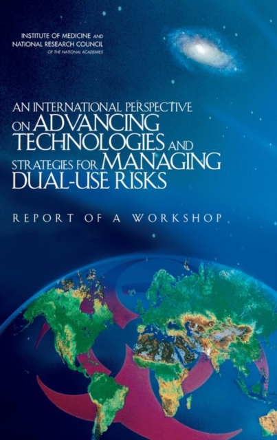 An International Perspective on Advancing Technologies and Strategies for Managing Dual-Use Risks : Report of a Workshop, PDF eBook