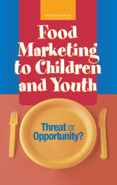 Food Marketing to Children and Youth : Threat or Opportunity?, PDF eBook