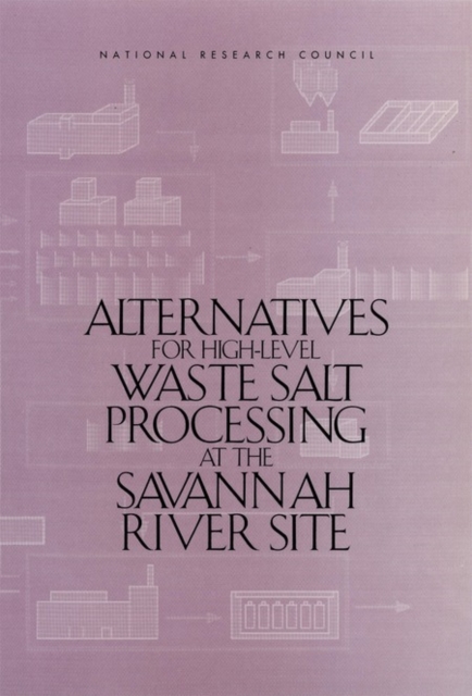 Alternatives for High-Level Waste Salt Processing at the Savannah River Site, PDF eBook