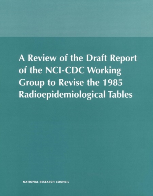 A Review of the Draft Report of the NCI-CDC Working Group to Revise the 1985 Radioepidemiological Tables, PDF eBook