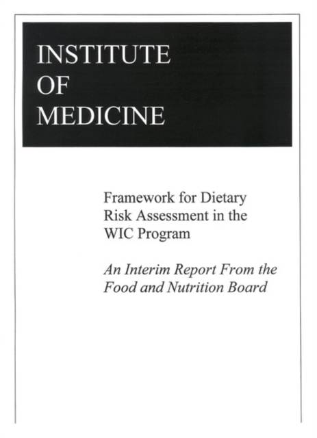 Framework for Dietary Risk Assessment in the WIC Program : An Interim Report from the Food and Nutrition Board, PDF eBook