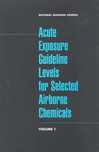 Acute Exposure Guideline Levels for Selected Airborne Chemicals : Volume 1, PDF eBook