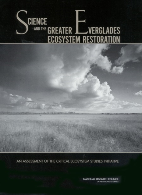 Science and the Greater Everglades Ecosystem Restoration : An Assessment of the Critical Ecosystem Studies Initiative, PDF eBook