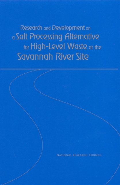 Research and Development on a Salt Processing Alternative for High-Level Waste at the Savannah River Site, PDF eBook