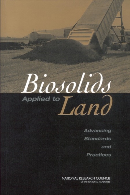 Biosolids Applied to Land : Advancing Standards and Practices, PDF eBook