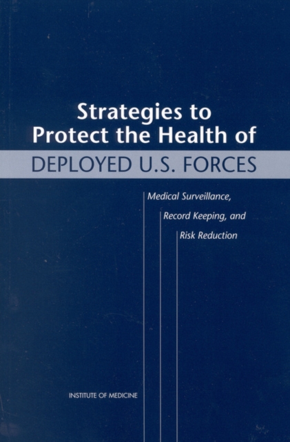 Strategies to Protect the Health of Deployed U.S. Forces : Medical Surveillance, Record Keeping, and Risk Reduction, PDF eBook