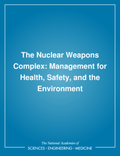 The Nuclear Weapons Complex : Management for Health, Safety, and the Environment, PDF eBook