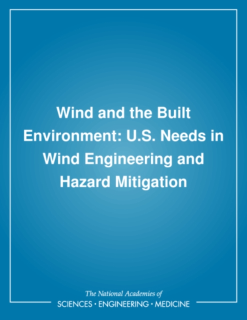 Wind and the Built Environment : U.S. Needs in Wind Engineering and Hazard Mitigation, PDF eBook