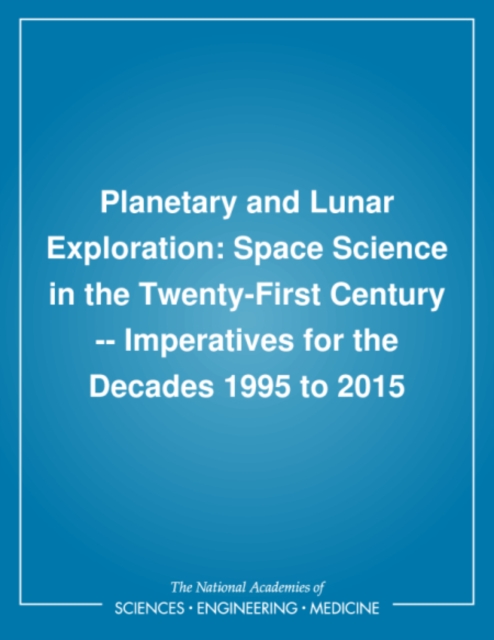 Planetary and Lunar Exploration : Space Science in the Twenty-First Century -- Imperatives for the Decades 1995 to 2015, PDF eBook