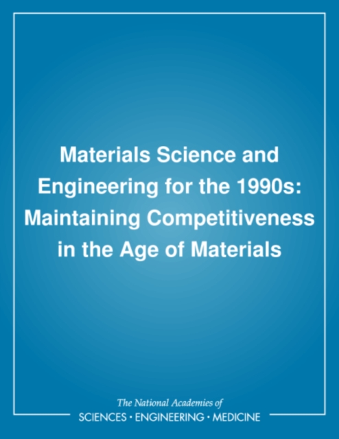 Materials Science and Engineering for the 1990s : Maintaining Competitiveness in the Age of Materials, PDF eBook