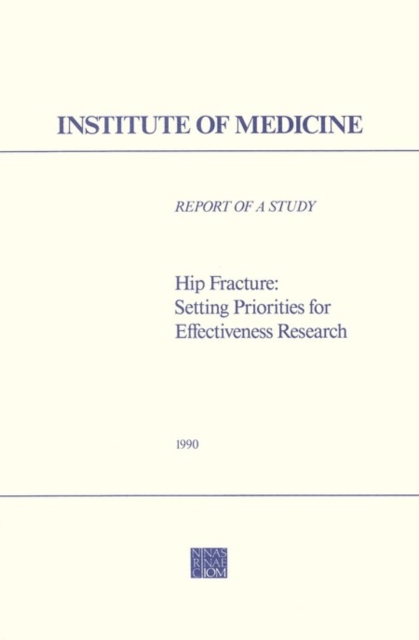Hip Fracture : Setting Priorities for Effectiveness Research, PDF eBook