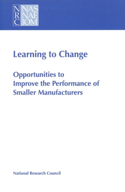 Learning to Change : Opportunities to Improve the Performance of Smaller Manufacturers, PDF eBook