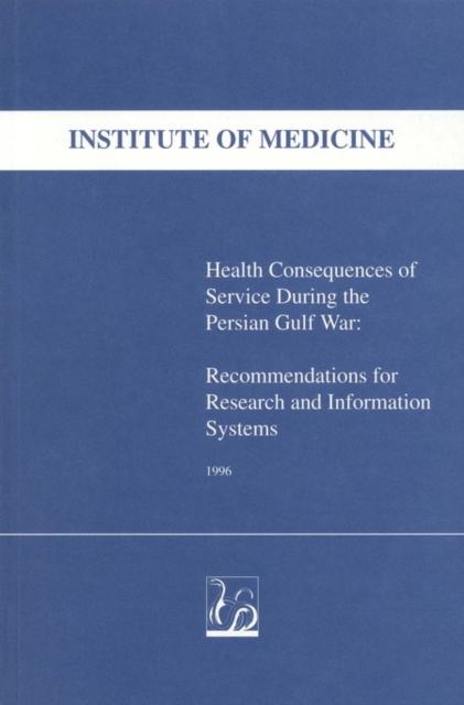 Health Consequences of Service During the Persian Gulf War : Recommendations for Research and Information Systems, PDF eBook