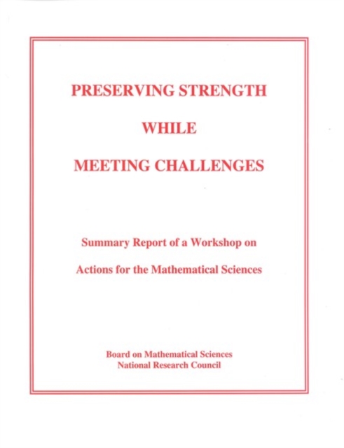 Preserving Strength While Meeting Challenges : Summary Report of a Workshop on Actions for the Mathematical Sciences, PDF eBook