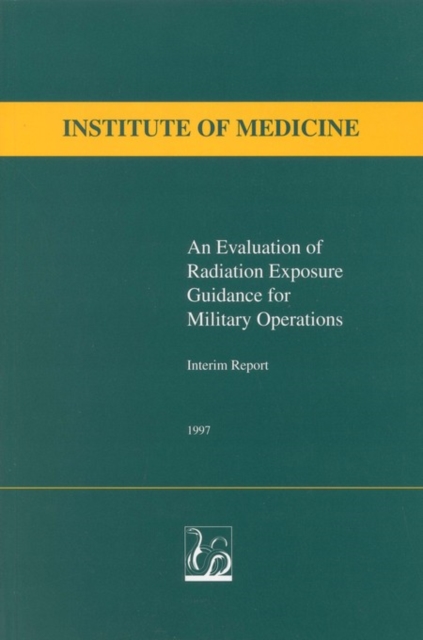 An Evaluation of Radiation Exposure Guidance for Military Operations : Interim Report, PDF eBook