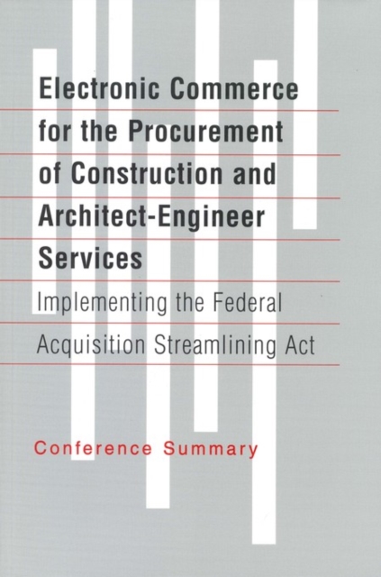 Electronic Commerce for the Procurement of Construction and Architect-Engineer Services : Implementing the Federal Acquisition Streamlining Act, PDF eBook