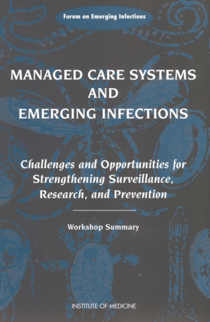 Managed Care Systems and Emerging Infections : Challenges and Opportunities for Strengthening Surveillance, Research, and Prevention, Workshop Summary, PDF eBook