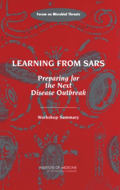 Learning from SARS : Preparing for the Next Disease Outbreak: Workshop Summary, PDF eBook