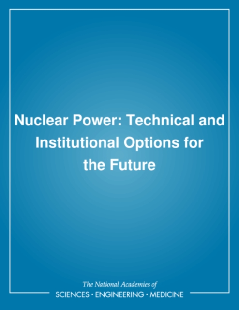 Nuclear Power : Technical and Institutional Options for the Future, PDF eBook