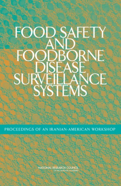 Food Safety and Foodborne Disease Surveillance Systems : Proceedings of an Iranian-American Workshop, PDF eBook