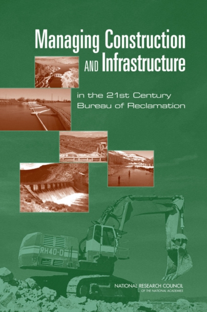 Managing Construction and Infrastructure in the 21st Century Bureau of Reclamation, PDF eBook