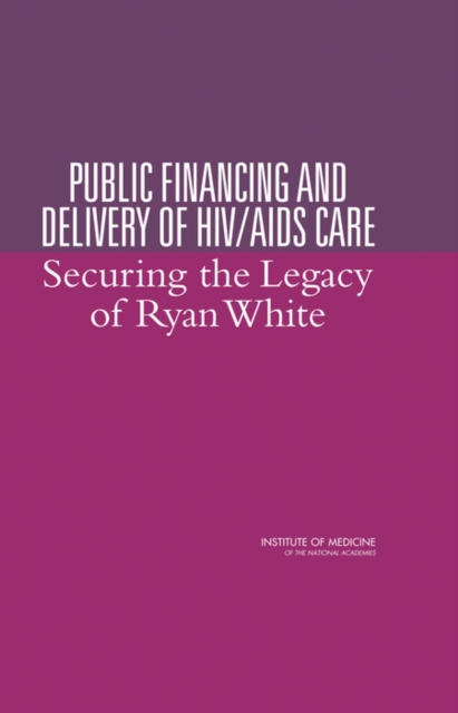 Public Financing and Delivery of HIV/AIDS Care : Securing the Legacy of Ryan White, PDF eBook