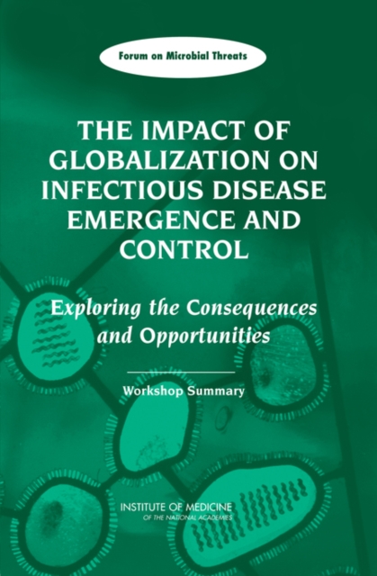 The Impact of Globalization on Infectious Disease Emergence and Control : Exploring the Consequences and Opportunities: Workshop Summary, PDF eBook