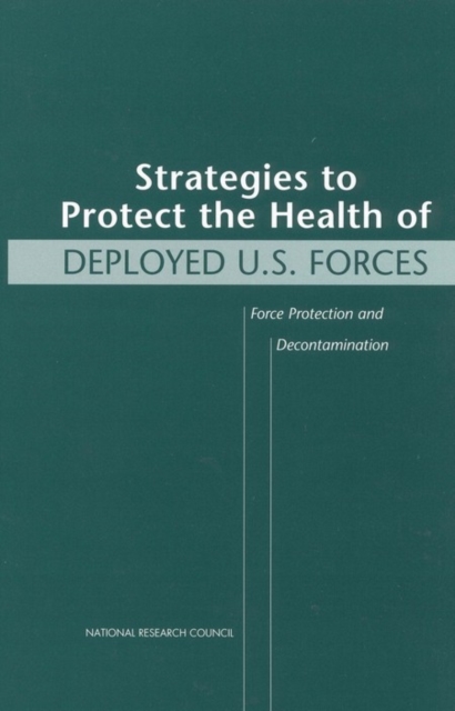 Strategies to Protect the Health of Deployed U.S. Forces : Force Protection and Decontamination, PDF eBook