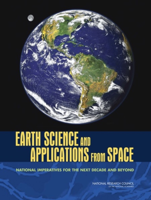 Earth Science and Applications from Space : National Imperatives for the Next Decade and Beyond, PDF eBook