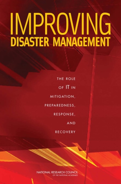 Improving Disaster Management : The Role of IT in Mitigation, Preparedness, Response, and Recovery, PDF eBook