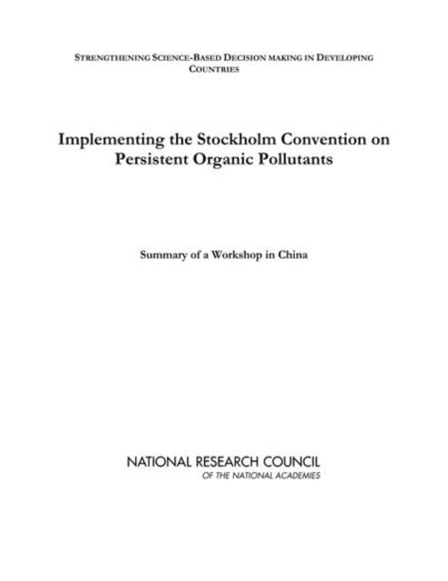 Implementing the Stockholm Convention on Persistent Organic Pollutants : Summary of a Workshop in China, PDF eBook