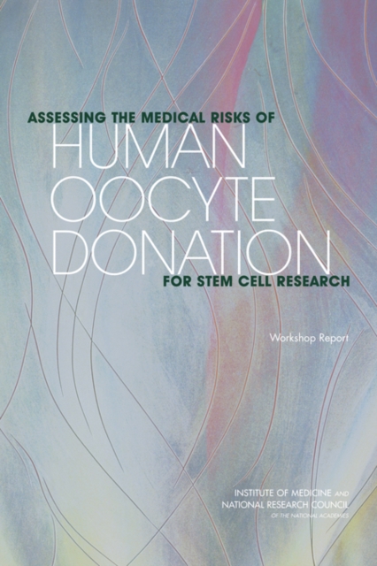 Assessing the Medical Risks of Human Oocyte Donation for Stem Cell Research : Workshop Report, PDF eBook