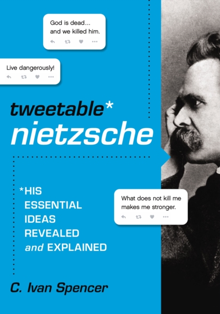 Tweetable Nietzsche : His Essential Ideas Revealed and Explained, EPUB eBook