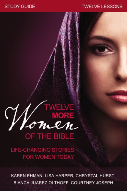 Twelve More Women of the Bible Study Guide : Life-Changing Stories for Women Today, EPUB eBook