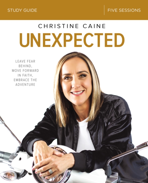 Unexpected Bible Study Guide : Leave Fear Behind, Move Forward in Faith, Embrace the Adventure, EPUB eBook