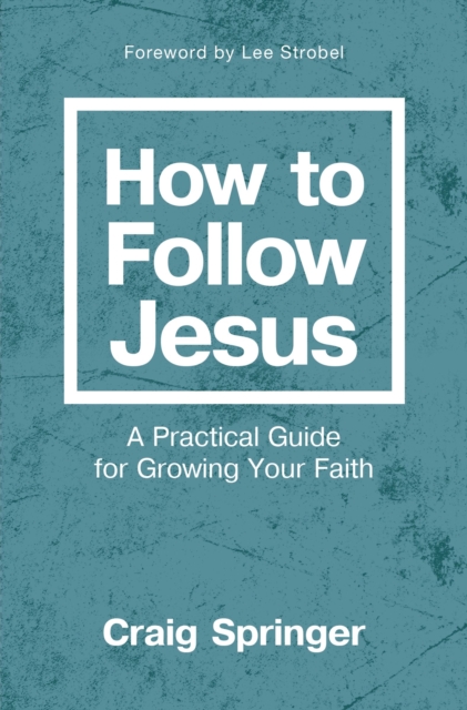 How to Follow Jesus : A Practical Guide for Growing Your Faith, EPUB eBook